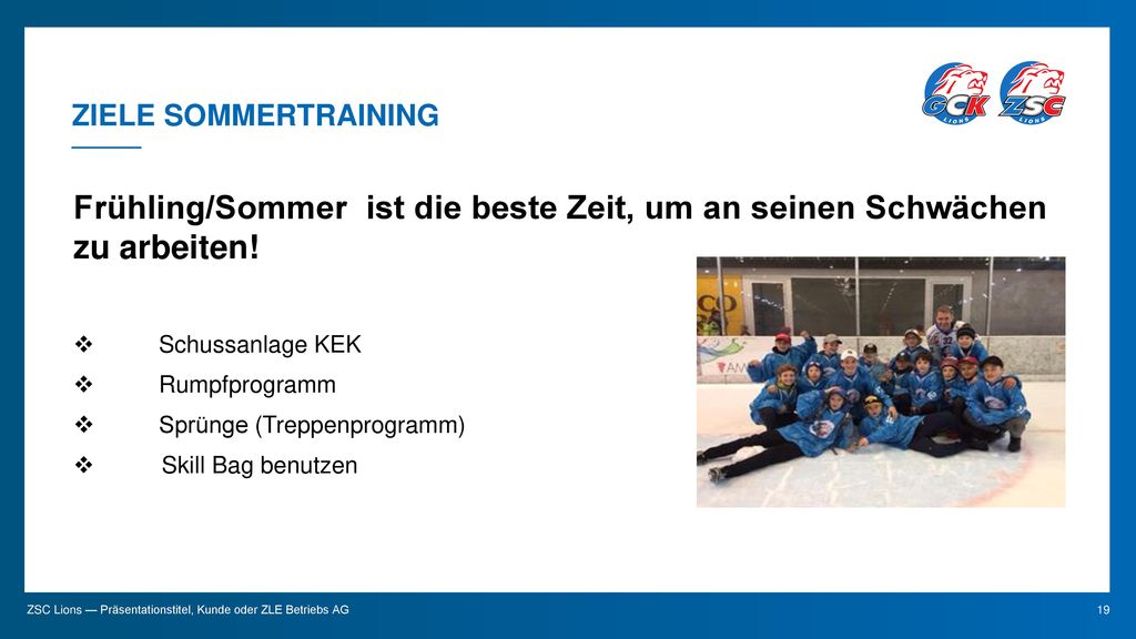 Ziele Sommertraining Frühling/Sommer ist die beste Zeit, um an seinen Schwächen zu arbeiten! Schussanlage KEK.