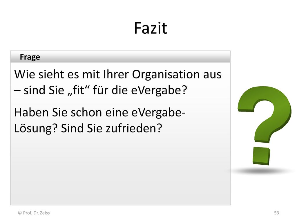 Fazit Frage. Wie sieht es mit Ihrer Organisation aus – sind Sie „fit für die eVergabe Haben Sie schon eine eVergabe-Lösung Sind Sie zufrieden