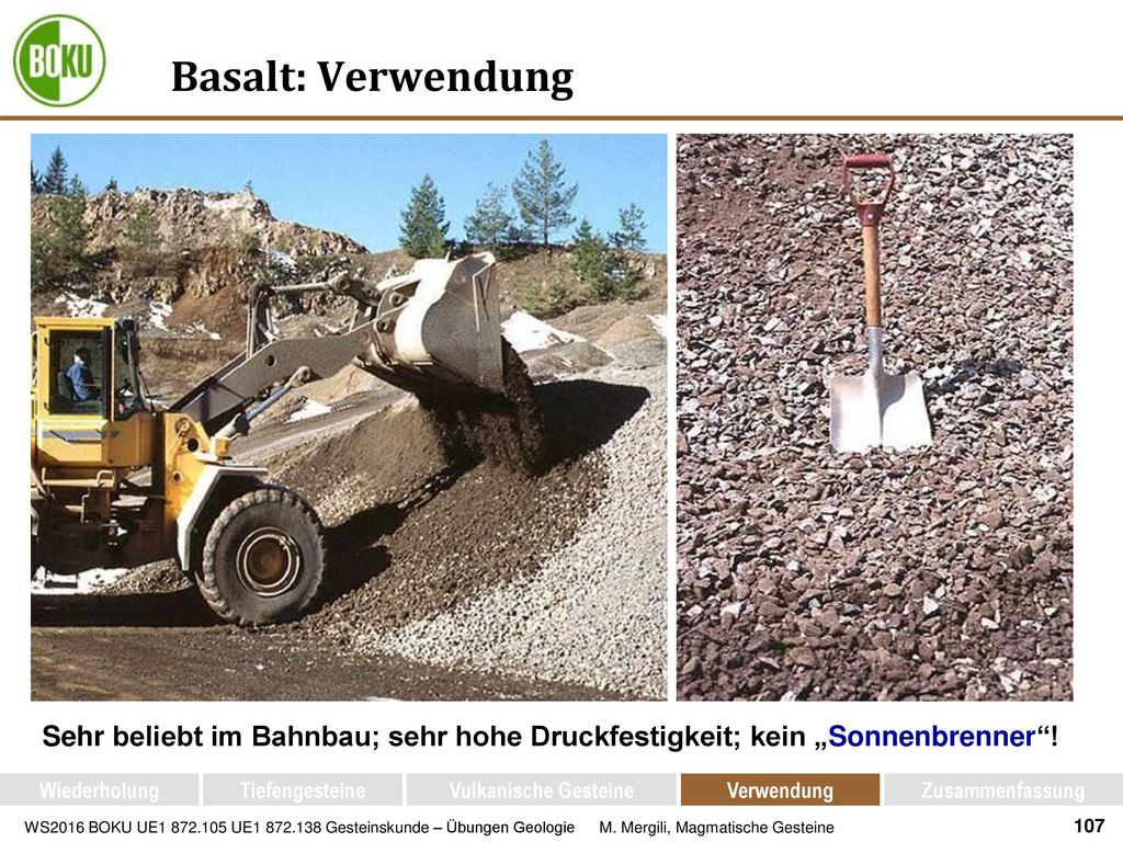Basalt: Verwendung Sehr beliebt im Bahnbau; sehr hohe Druckfestigkeit; kein „Sonnenbrenner ! Wiederholung.