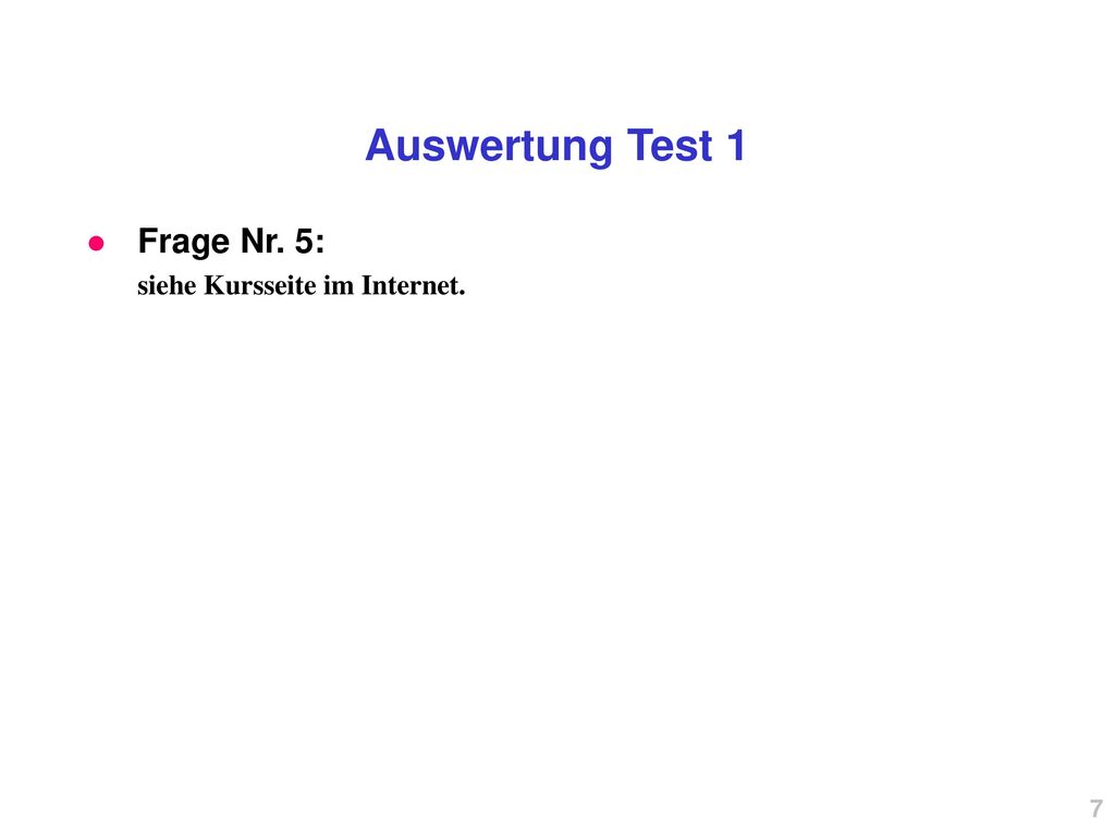 Auswertung Test 1 Frage Nr. 5: siehe Kursseite im Internet. 7