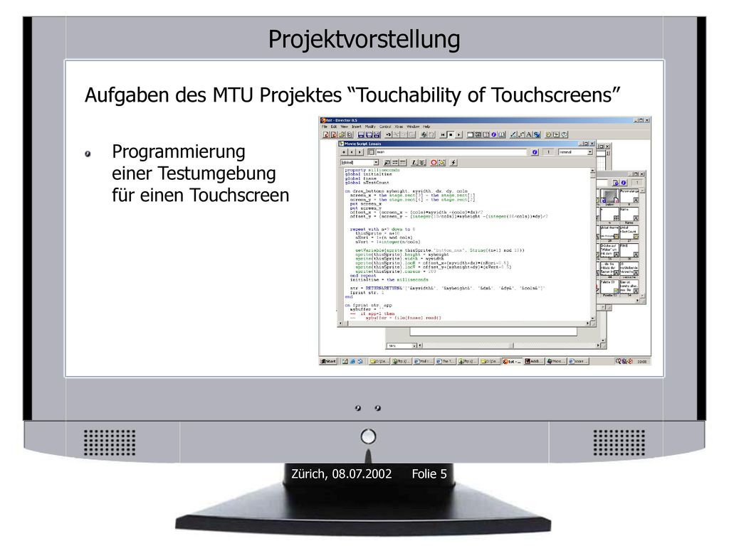 Projektvorstellung Aufgaben des MTU Projektes Touchability of Touchscreens Programmierung einer Testumgebung für einen Touchscreen.