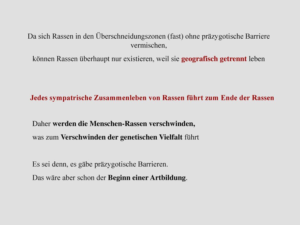 Da sich Rassen in den Überschneidungszonen (fast) ohne präzygotische Barriere vermischen,