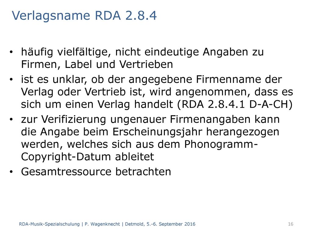 Verlagsname RDA häufig vielfältige, nicht eindeutige Angaben zu Firmen, Label und Vertrieben.
