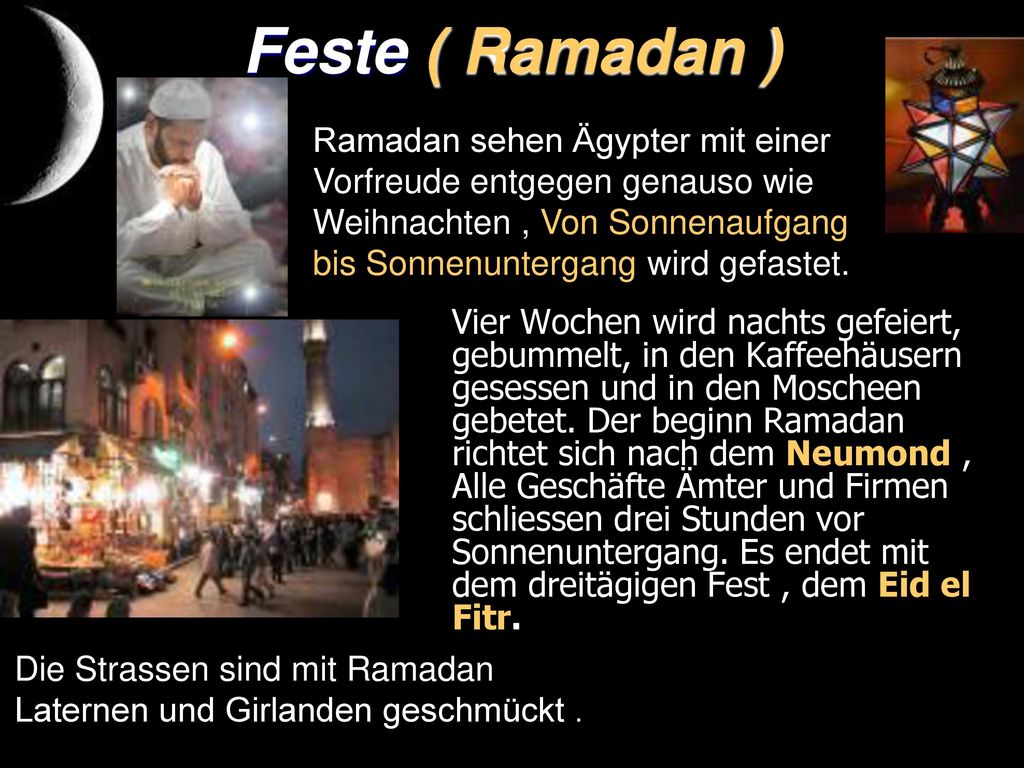Feste ( Ramadan ) Ramadan sehen Ägypter mit einer Vorfreude entgegen genauso wie Weihnachten , Von Sonnenaufgang bis Sonnenuntergang wird gefastet.
