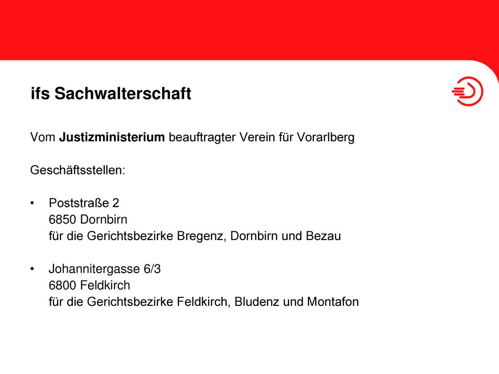 ifs Sachwalterschaft Vom Justizministerium beauftragter Verein für Vorarlberg. Geschäftsstellen: Poststraße 2.