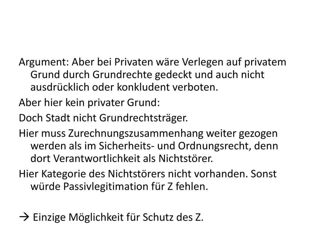 Argument: Aber bei Privaten wäre Verlegen auf privatem Grund durch Grundrechte gedeckt und auch nicht ausdrücklich oder konkludent verboten.