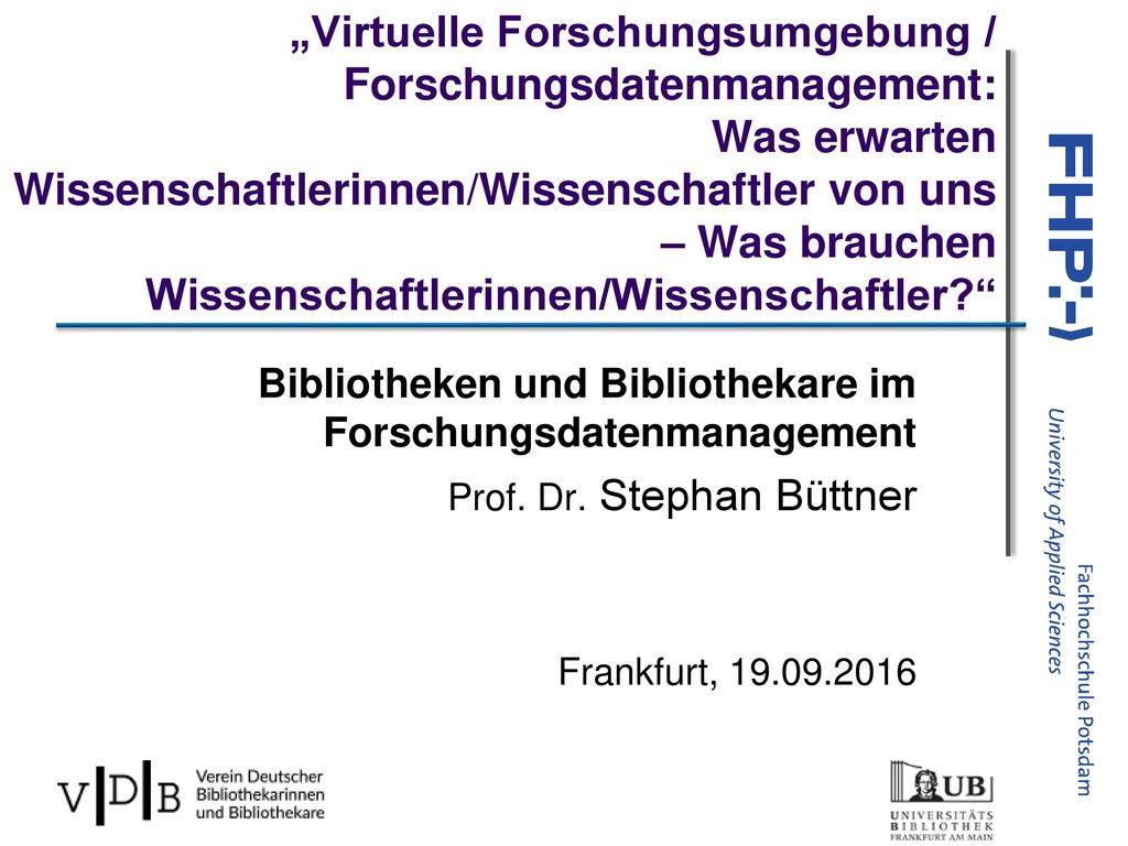„Virtuelle Forschungsumgebung / Forschungsdatenmanagement: Was erwarten Wissenschaftlerinnen/Wissenschaftler von uns – Was brauchen Wissenschaftlerinnen/Wissenschaftler