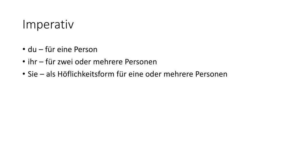Imperativ du – für eine Person ihr – für zwei oder mehrere Personen