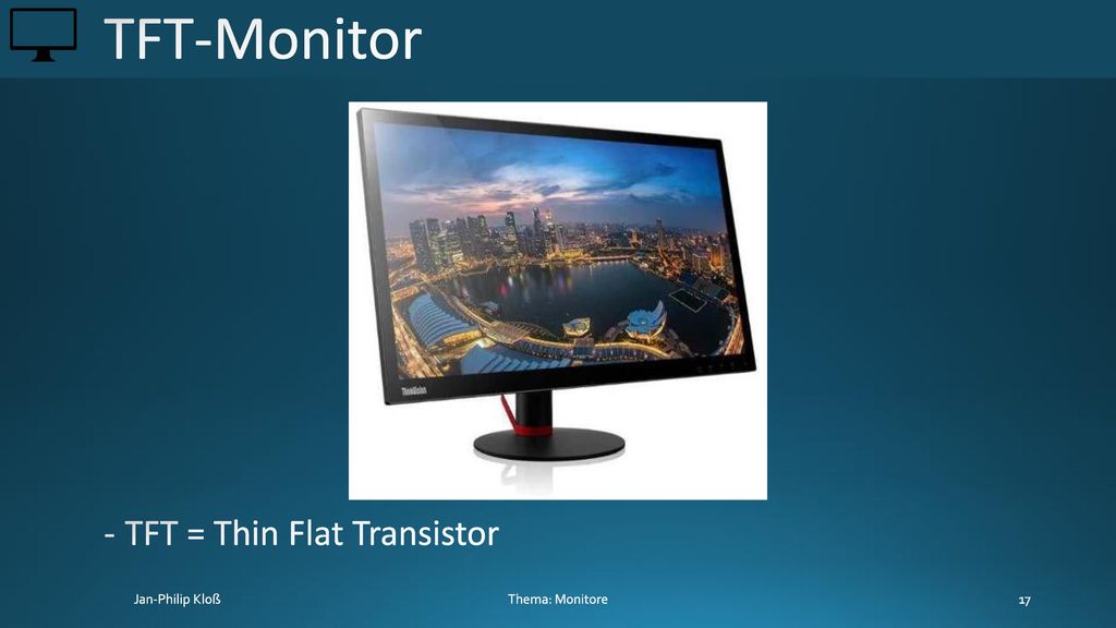 TFT-Monitor TFT = Thin Flat Transistor Thema: Monitore