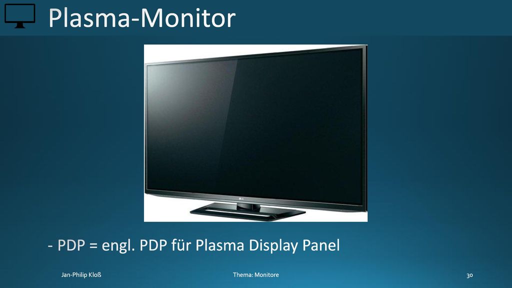 Plasma-Monitor PDP = engl. PDP für Plasma Display Panel
