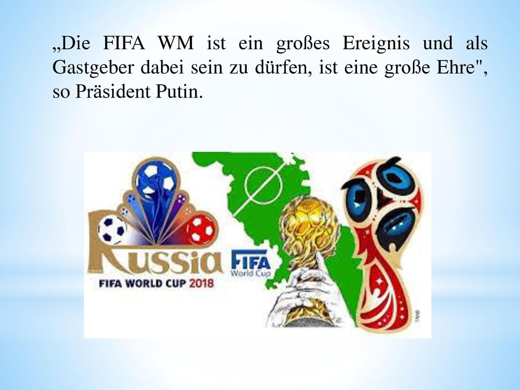 „Die FIFA WM ist ein großes Ereignis und als Gastgeber dabei sein zu dürfen, ist eine große Ehre , so Präsident Putin.