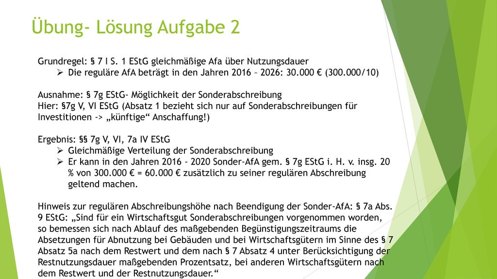 Übung- Lösung Aufgabe 2 Grundregel: § 7 I S. 1 EStG gleichmäßige Afa über Nutzungsdauer.