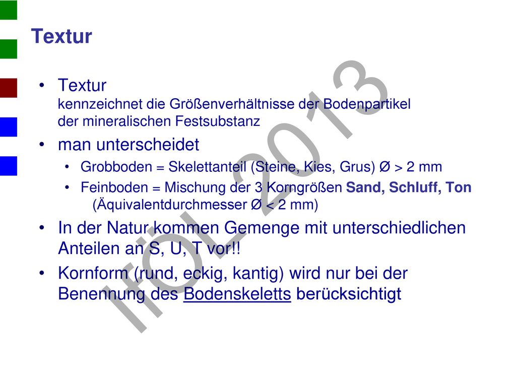 Textur Textur kennzeichnet die Größenverhältnisse der Bodenpartikel der mineralischen Festsubstanz.