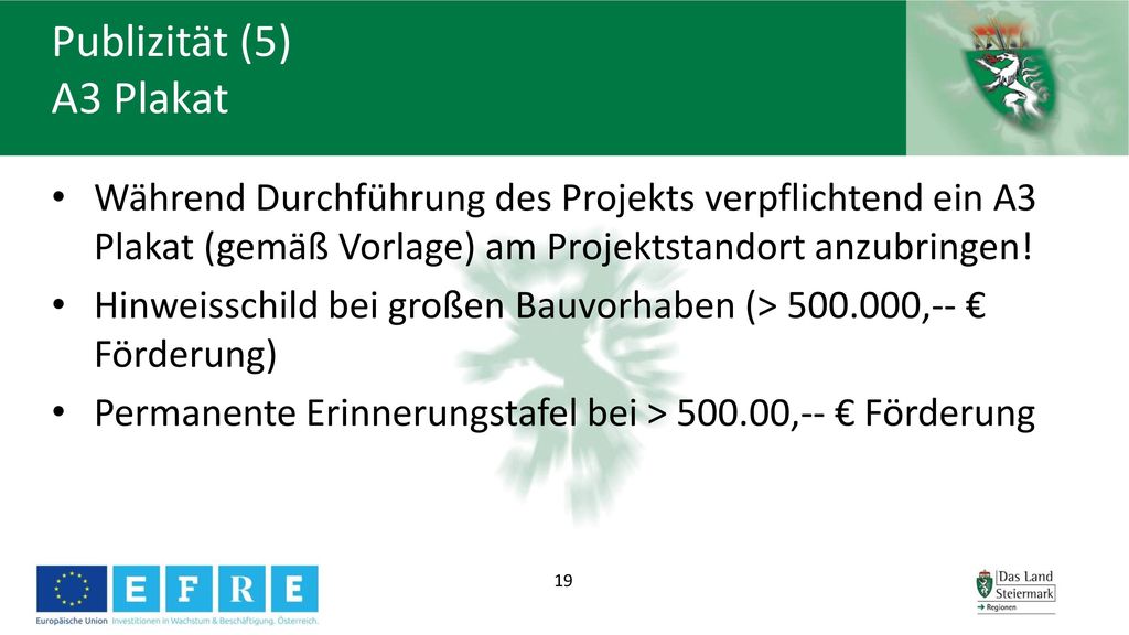 Publizität (5) A3 Plakat Während Durchführung des Projekts verpflichtend ein A3 Plakat (gemäß Vorlage) am Projektstandort anzubringen!