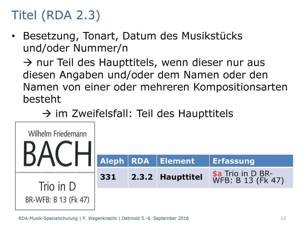 Titel (RDA 2.3) Besetzung, Tonart, Datum des Musikstücks und/oder Nummer/n.