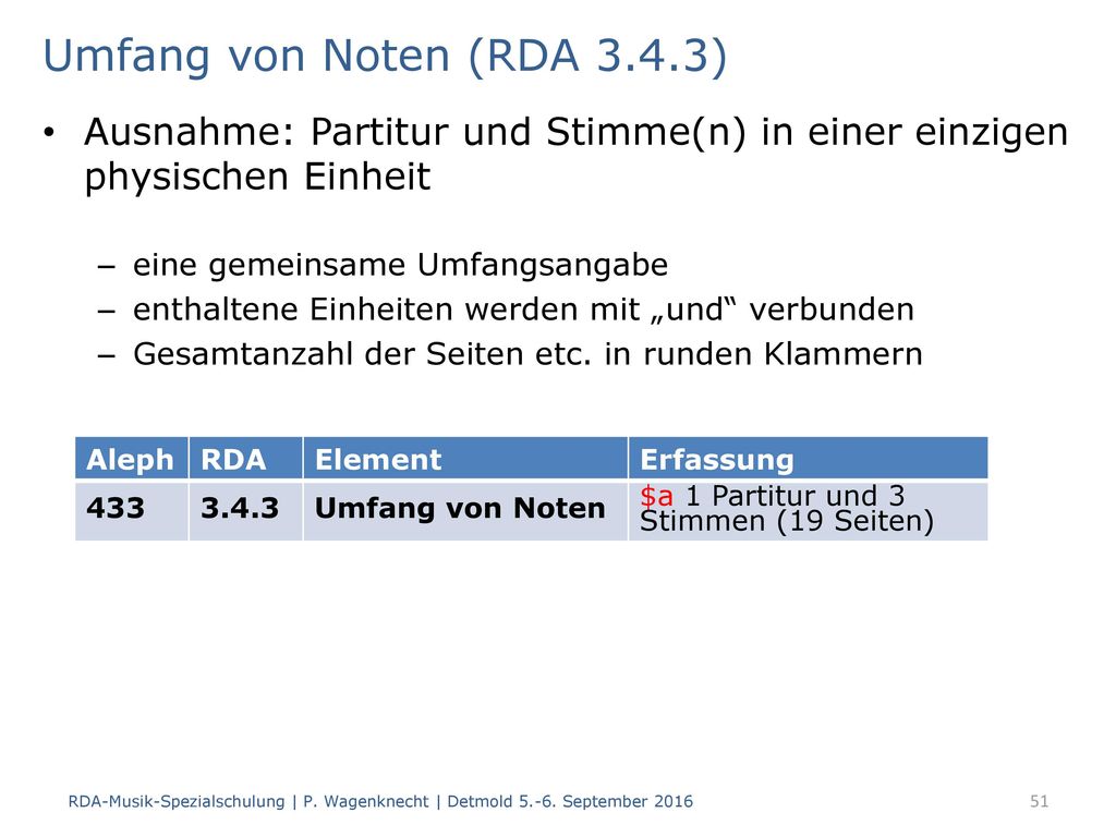 Umfang von Noten (RDA 3.4.3) Ausnahme: Partitur und Stimme(n) in einer einzigen physischen Einheit.