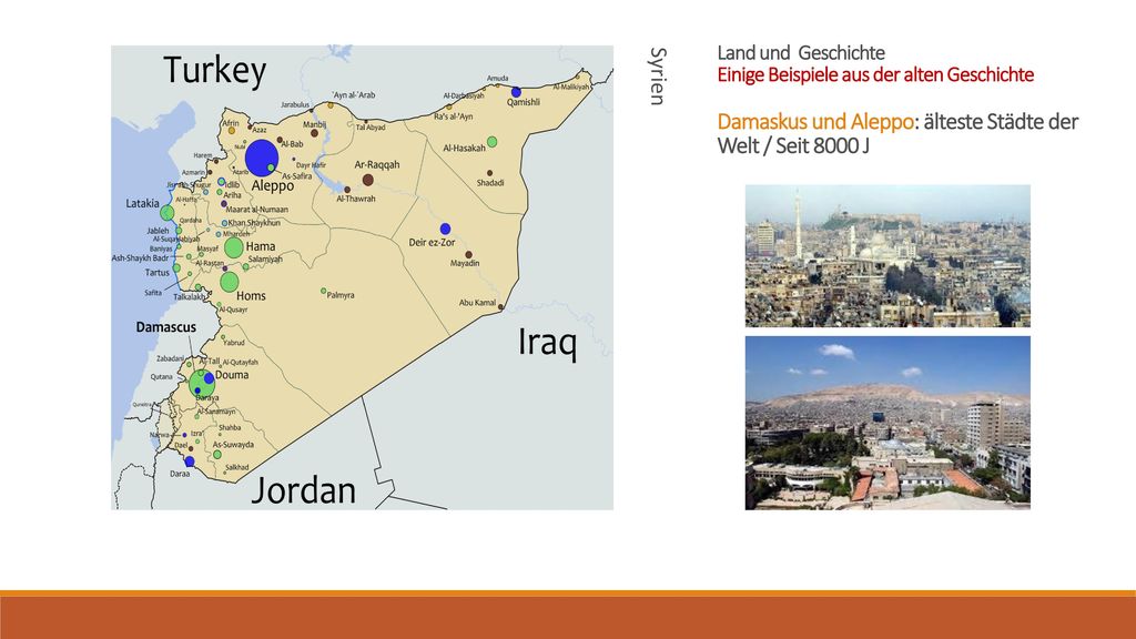 Syrien Land und Geschichte Einige Beispiele aus der alten Geschichte Damaskus und Aleppo: älteste Städte der Welt / Seit 8000 J.