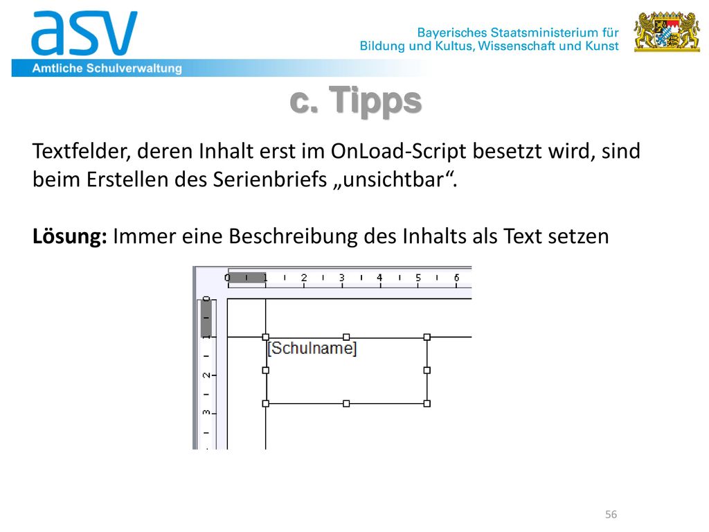 c. Tipps Textfelder, deren Inhalt erst im OnLoad-Script besetzt wird, sind beim Erstellen des Serienbriefs „unsichtbar .
