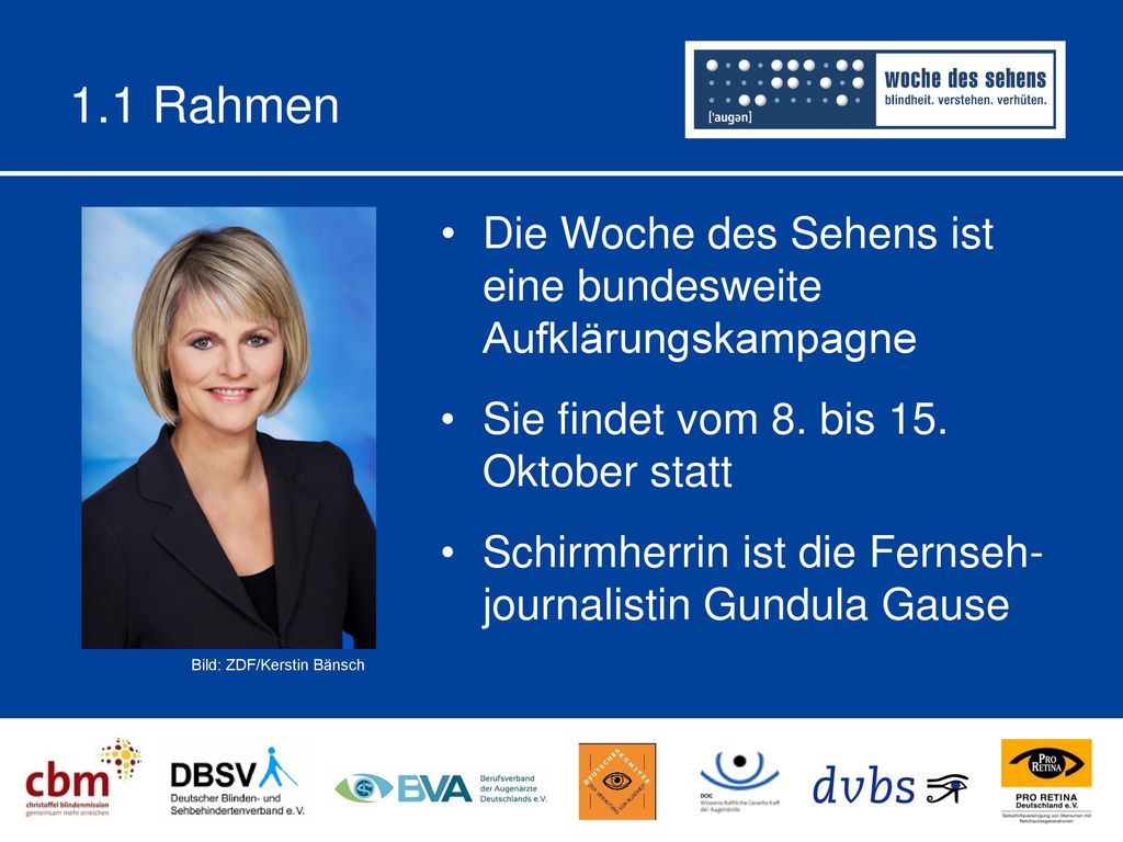 1.1 Rahmen Die Woche des Sehens ist eine bundesweite Aufklärungskampagne. Sie findet vom 8. bis 15. Oktober statt.
