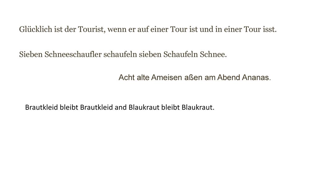 Glücklich ist der Tourist, wenn er auf einer Tour ist und in einer Tour isst.