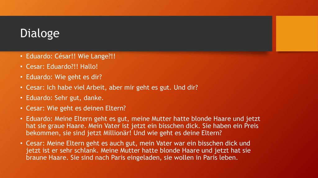 Dialoge Eduardo: César!! Wie Lange !! Cesar: Eduardo !! Hallo!