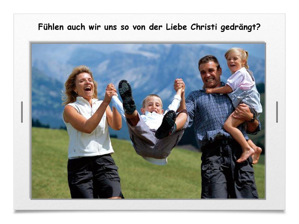 Fühlen auch wir uns so von der Liebe Christi gedrängt