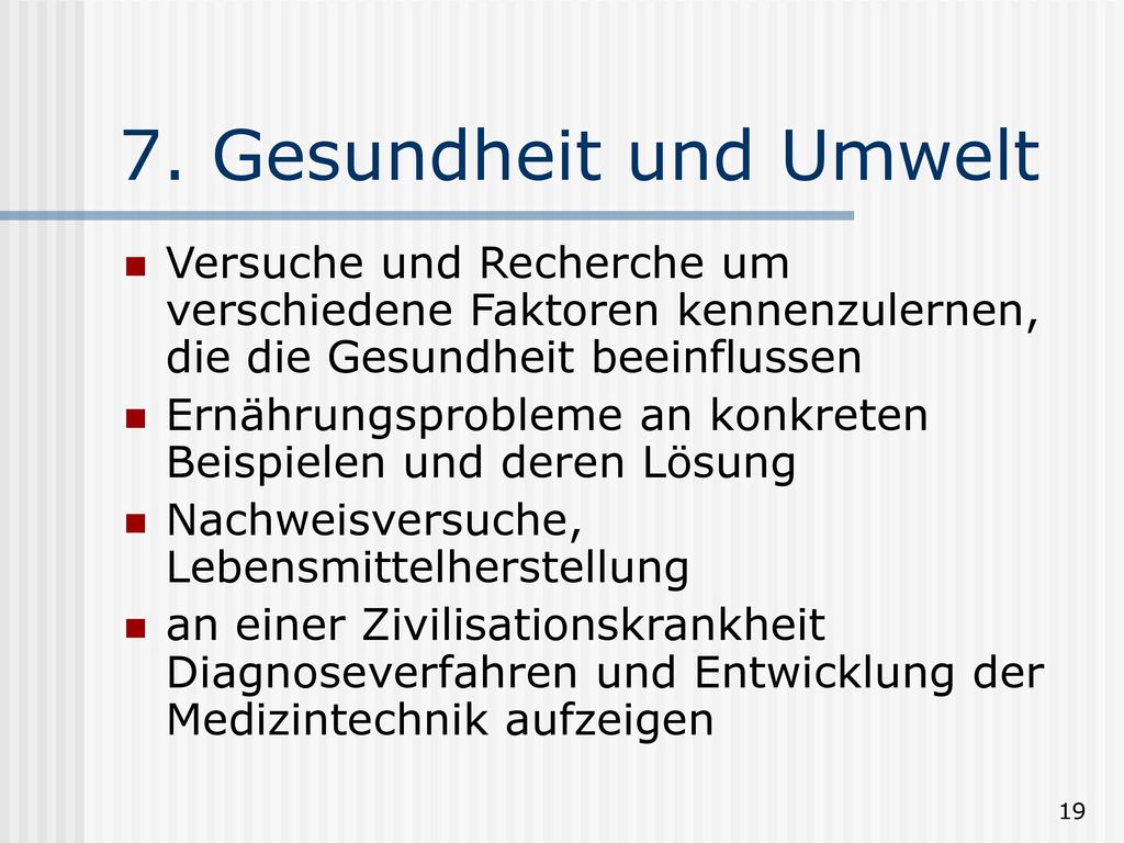 7. Gesundheit und Umwelt Versuche und Recherche um verschiedene Faktoren kennenzulernen, die die Gesundheit beeinflussen.
