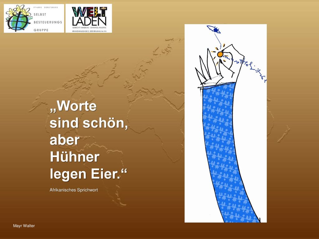 „Worte sind schön, aber Hühner legen Eier. Afrikanisches Sprichwort