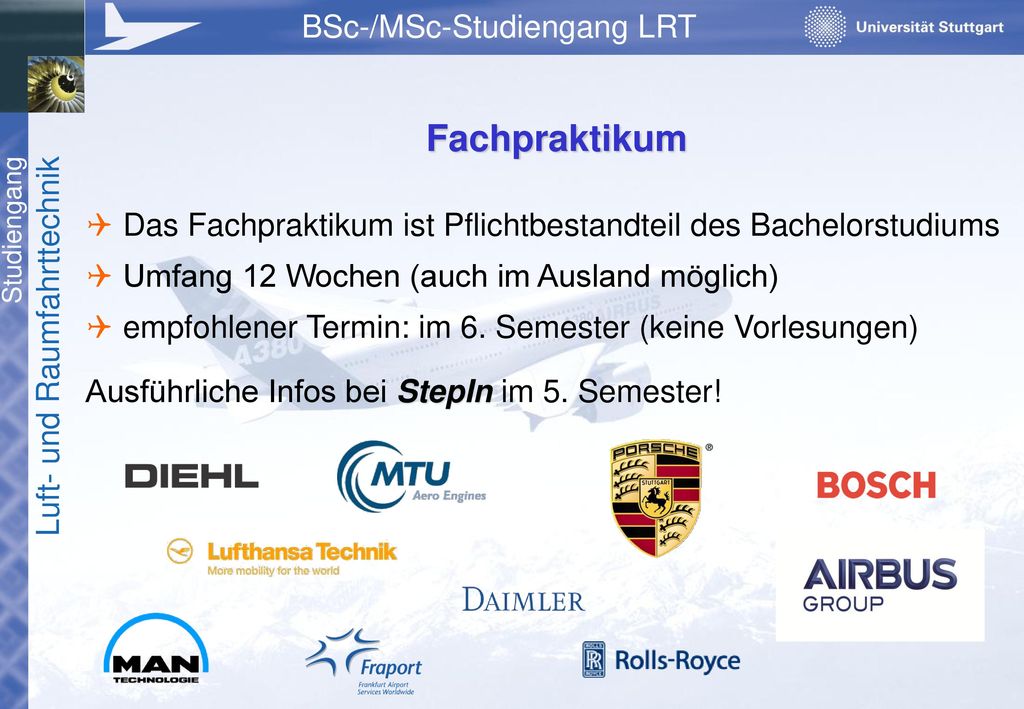 Fachpraktikum Das Fachpraktikum ist Pflichtbestandteil des Bachelorstudiums. Umfang 12 Wochen (auch im Ausland möglich)