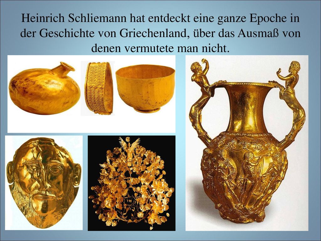 Heinrich Schliemann hat entdeckt eine ganze Epoche in der Geschichte von Griechenland, über das Ausmaß von denen vermutete man nicht.