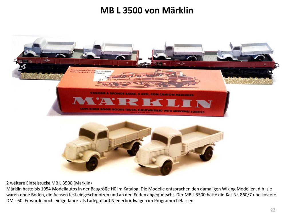 MB L 3500 von Märklin Niederbordwagen mit 2 MB Lastwagen (Märklin 1956 Kat.Nr. 391/2) 2 weitere Einzelstücke MB L 3500 (Märklin)