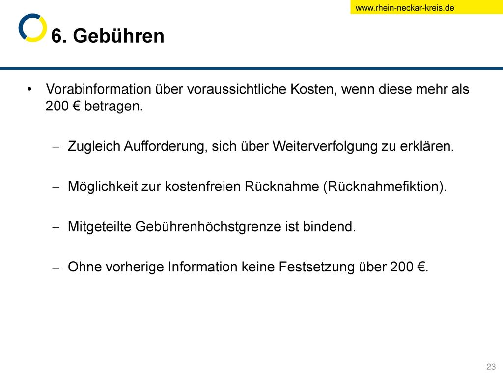 6. Gebühren Vorabinformation über voraussichtliche Kosten, wenn diese mehr als 200 € betragen.
