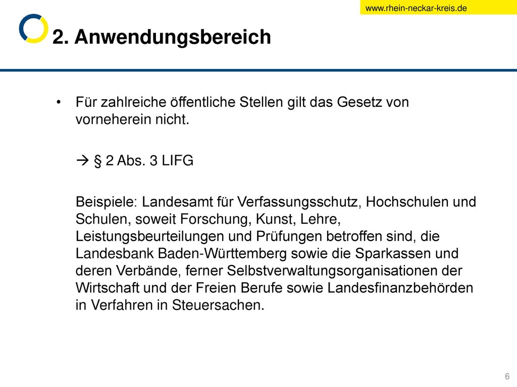 2. Anwendungsbereich Für zahlreiche öffentliche Stellen gilt das Gesetz von vorneherein nicht.  § 2 Abs. 3 LIFG.