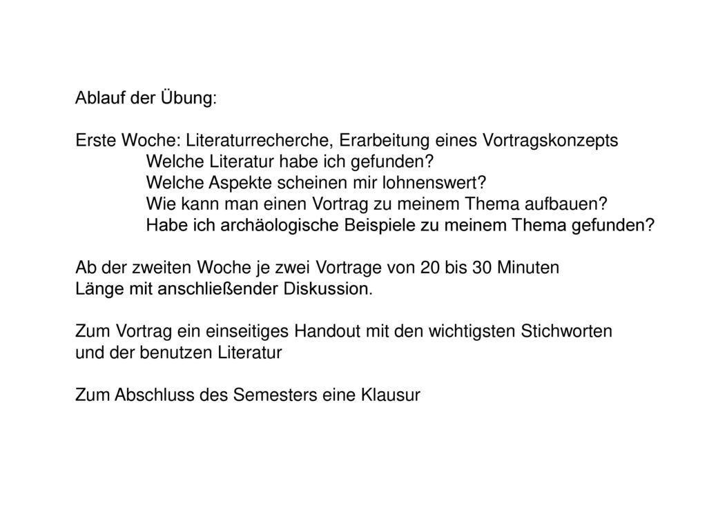 Ablauf der Übung: Erste Woche: Literaturrecherche, Erarbeitung eines Vortragskonzepts. Welche Literatur habe ich gefunden