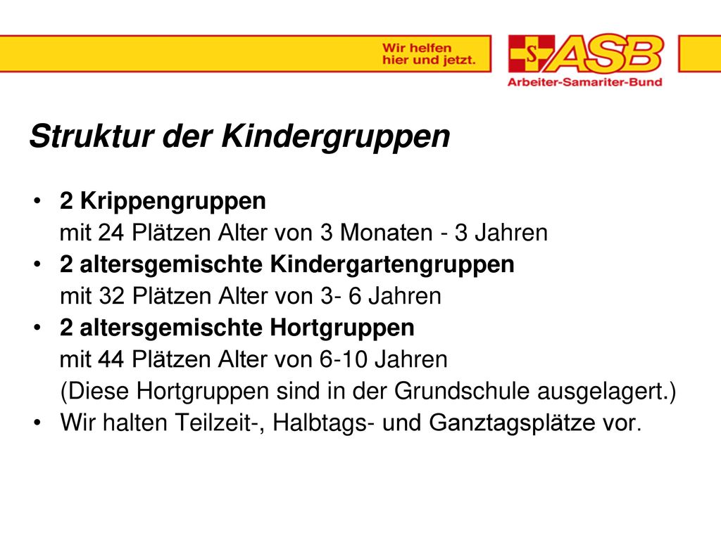 Gründung der Kita : Träger der Einrichtung ist seit dem der. ASB Arbeiter-Samariter-Bund.
