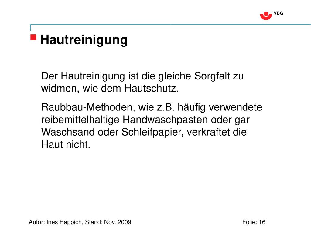 Hautreinigung Der Hautreinigung ist die gleiche Sorgfalt zu widmen, wie dem Hautschutz.