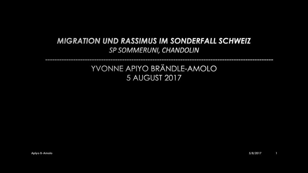 Migration und Rassimus im Sonderfall Schweiz SP Sommeruni, Chandolin YVONNE Apiyo Brändle-Amolo 5 August 2017