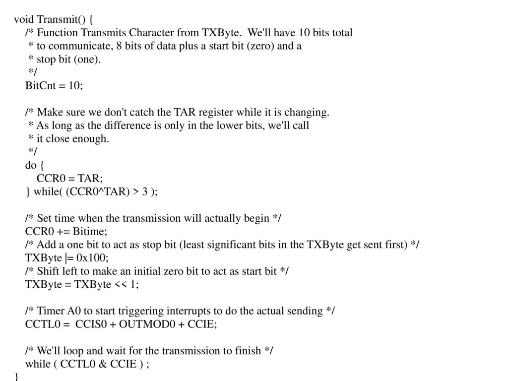 void Transmit() { /* Function Transmits Character from TXByte. We ll have 10 bits total.