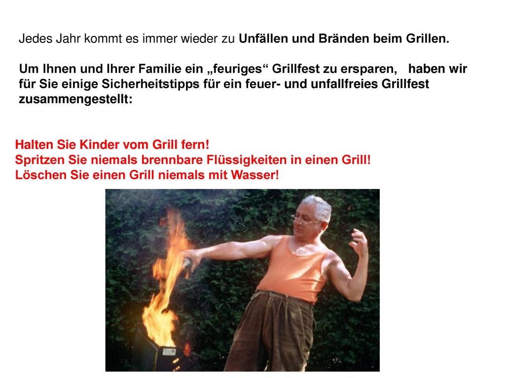 Jedes Jahr kommt es immer wieder zu Unfällen und Bränden beim Grillen.