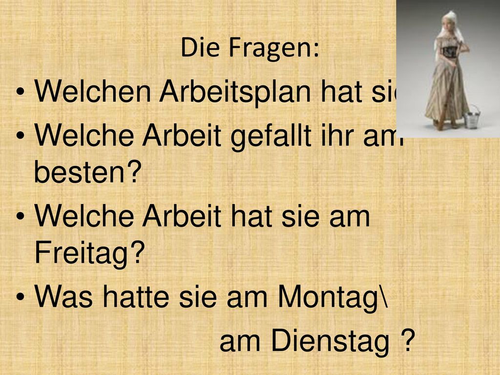 Die Fragen: Welchen Arbeitsplan hat sie Welche Arbeit gefallt ihr am besten Welche Arbeit hat sie am Freitag