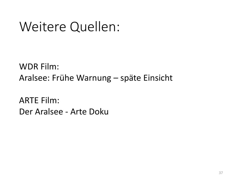 Weitere Quellen: WDR Film: Aralsee: Frühe Warnung – späte Einsicht ARTE Film: Der Aralsee - Arte Doku