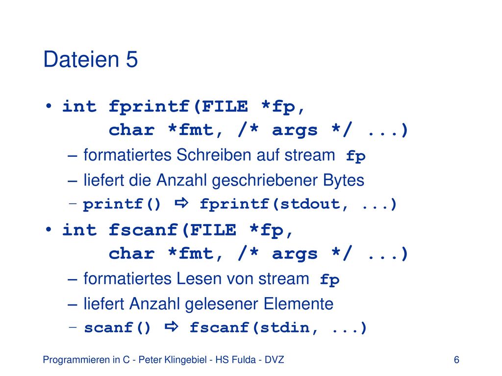 Dateien 5 int fprintf(FILE *fp, char *fmt, /* args */ ...)