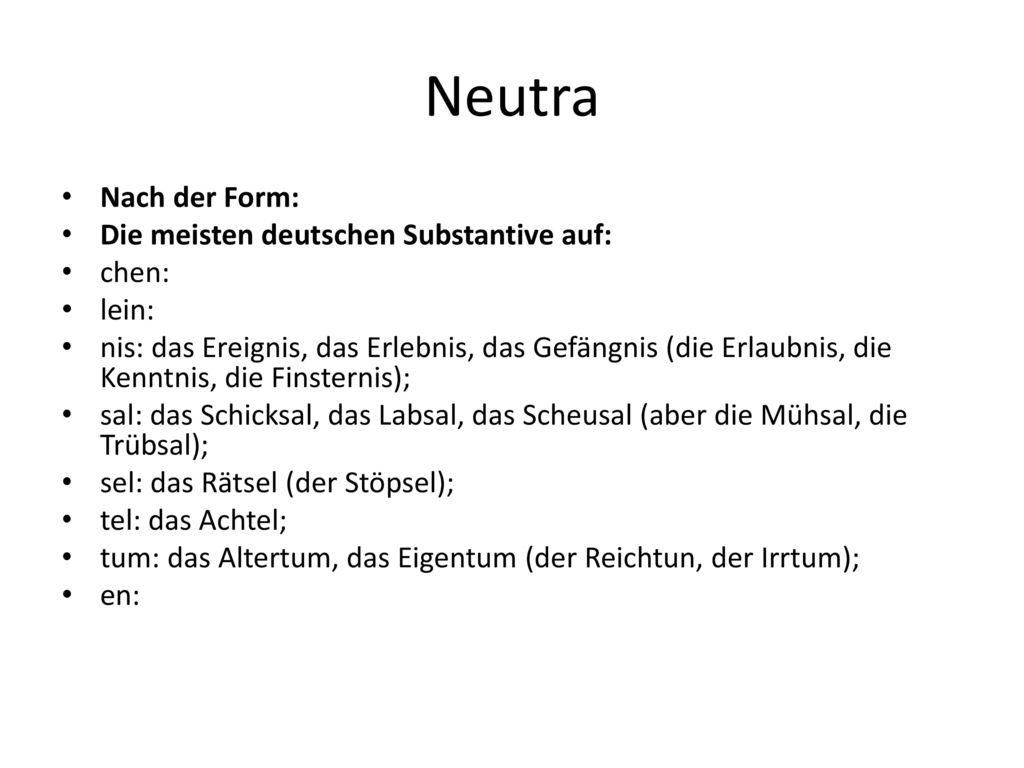Neutra Nach der Form: Die meisten deutschen Substantive auf: chen: