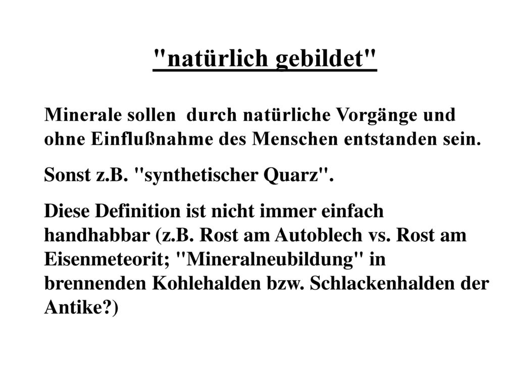 natürlich gebildet Minerale sollen durch natürliche Vorgänge und ohne Einflußnahme des Menschen entstanden sein.