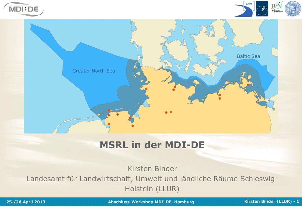 Baltic Sea Greater North Sea. MSRL in der MDI-DE. Kirsten Binder Landesamt für Landwirtschaft, Umwelt und ländliche Räume Schleswig-Holstein (LLUR)