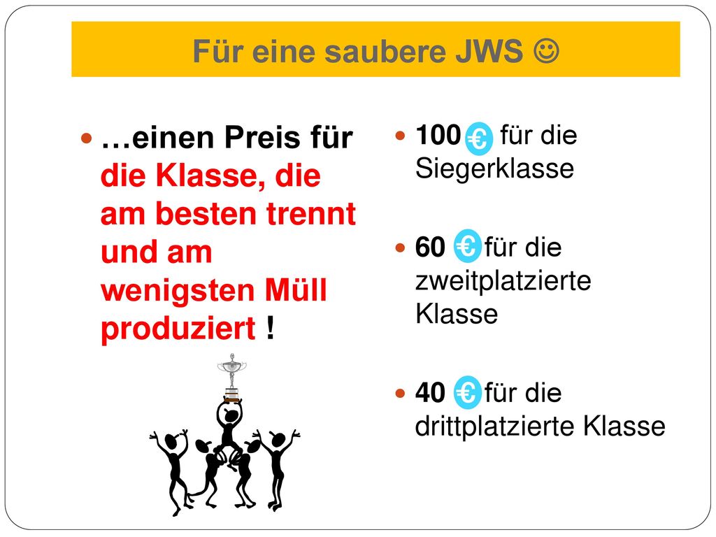 Für eine saubere JWS  …einen Preis für die Klasse, die am besten trennt und am wenigsten Müll produziert !