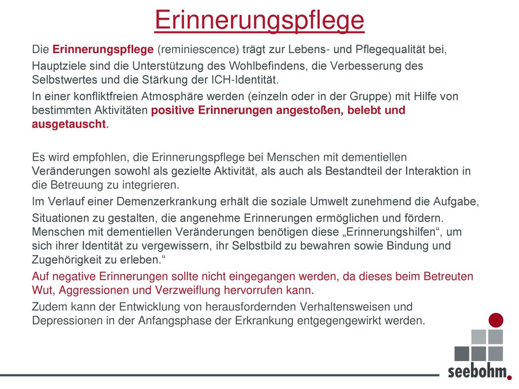 Erinnerungspflege Die Erinnerungspflege (reminiescence) trägt zur Lebens- und Pflegequalität bei,