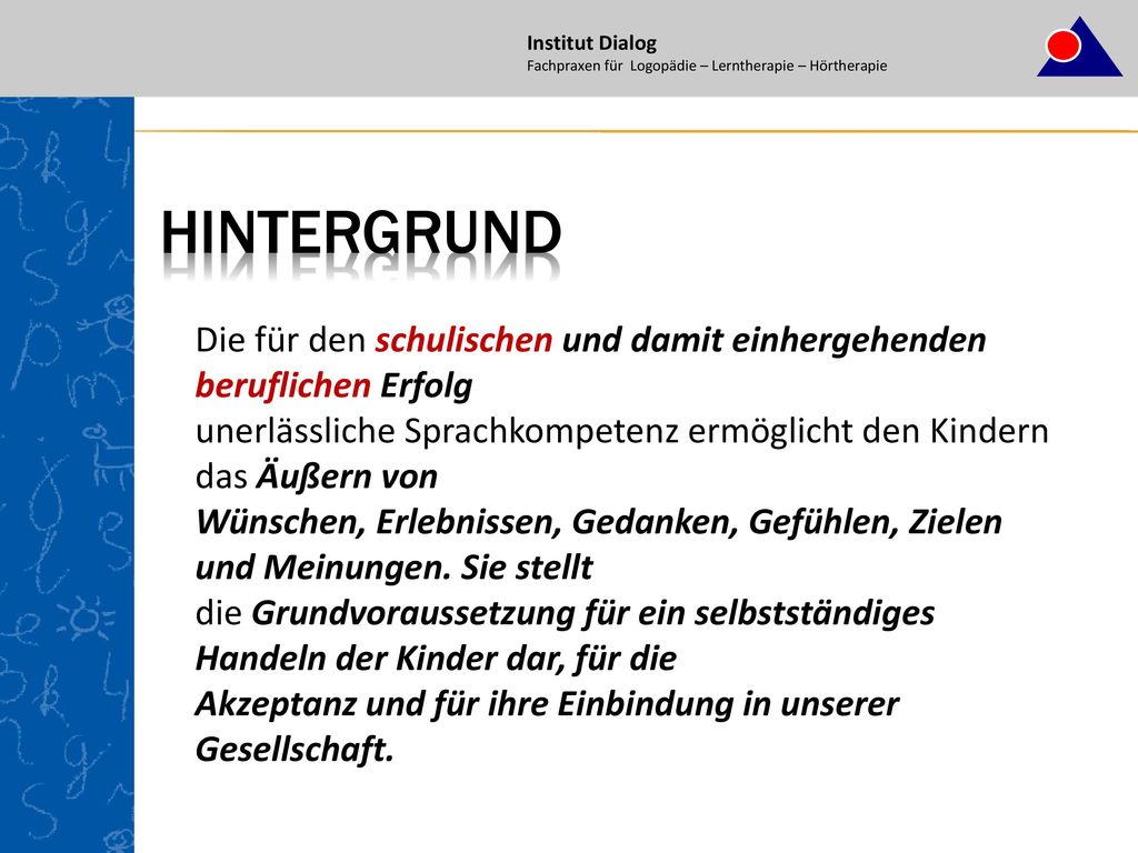 Institut Dialog Fachpraxen für Logopädie – Lerntherapie – Hörtherapie. Hintergrund.