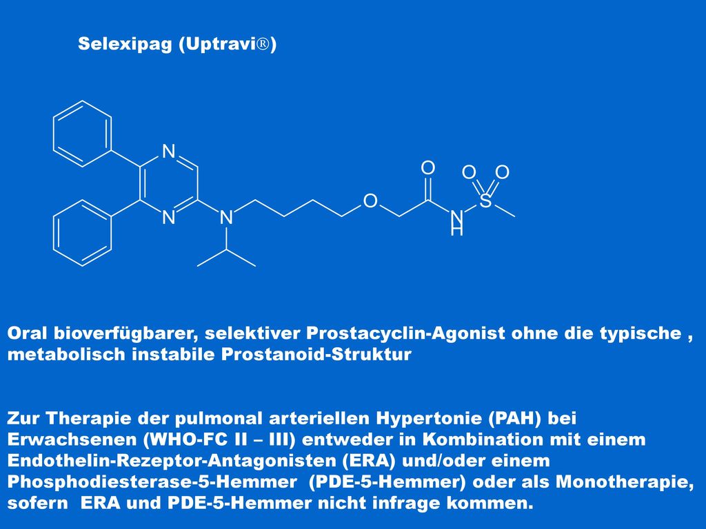 Selexipag (Uptravi) Oral bioverfügbarer, selektiver Prostacyclin-Agonist ohne die typische , metabolisch instabile Prostanoid-Struktur.