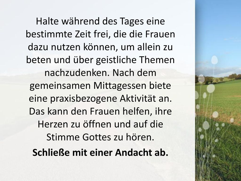 Halte während des Tages eine bestimmte Zeit frei, die die Frauen dazu nutzen können, um allein zu beten und über geistliche Themen nachzudenken.